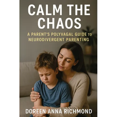 Calm the Chaos: A Parent's Polyvagal Guide to Neurodivergent Children - Paperback
