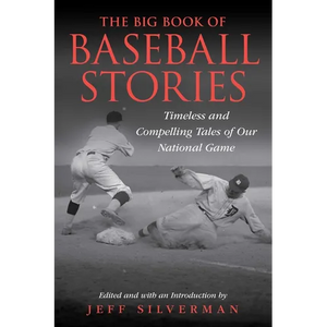 The Big Book of Baseball Stories: Timeless and Compelling Tales of Our National Game - Paperback