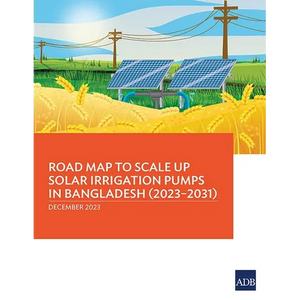 Road Map to Scale Up Solar Irrigation Pumps in Bangladesh (2023-2031) - Paperback