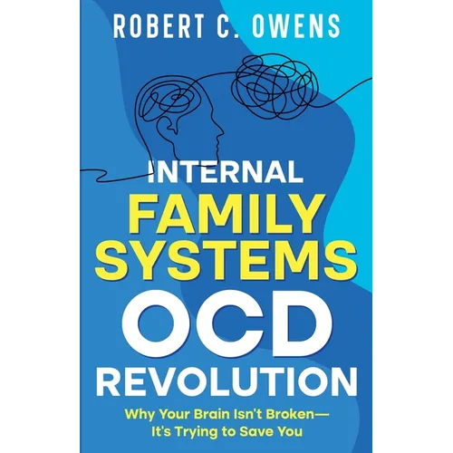 Internal Family Systems OCD Revolution: Why Your Brain Isn't Broken-It's Trying to Save You - Paperback