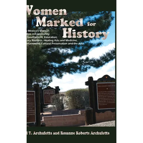 Women Marked for History: New Mexico's Women Leaders in Community and Government, Education, Military, Business, Healing Arts and Medicine, Ente - Hardcover