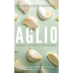Aglio: Garlic Lovers Cookbook - Paperback