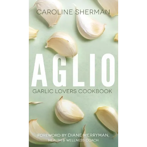 Aglio: Garlic Lovers Cookbook - Paperback
