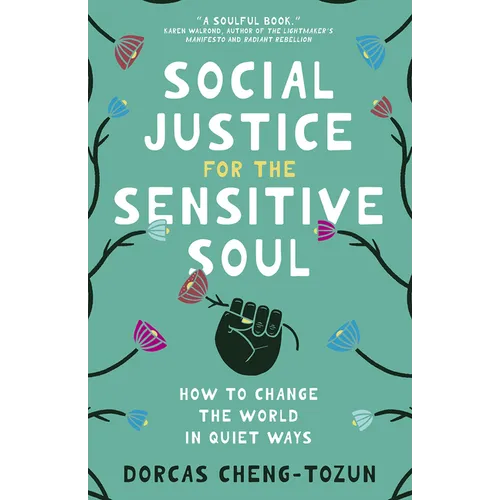 Social Justice for the Sensitive Soul: How to Change the World in Quiet Ways - Hardcover