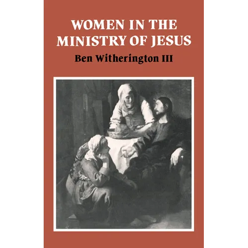 Women in the Ministry of Jesus: A Study of Jesus' Attitudes to Women and Their Roles as Reflected in His Earthly Life - Paperback