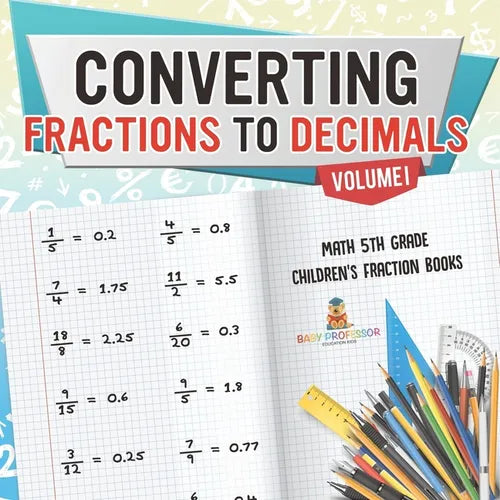Converting Fractions to Decimals Volume I - Math 5th Grade Children's Fraction Books - Paperback
