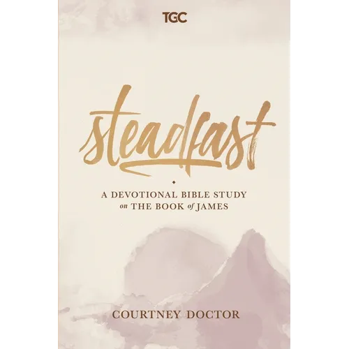 Steadfast: A Devotional Bible Study on the Book of James - Paperback