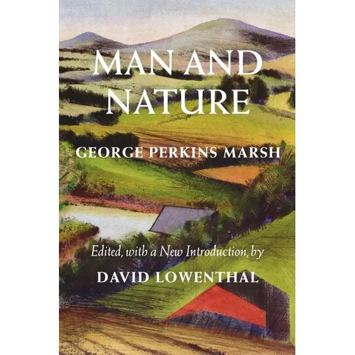 Man and Nature: Or, Physical Geography as Modified by Human Action - Paperback