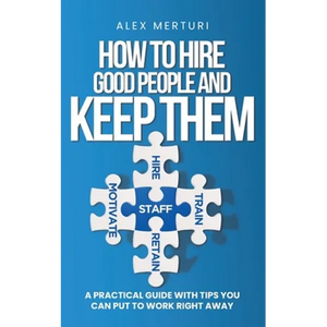How to Hire Good People and Keep Them - Paperback