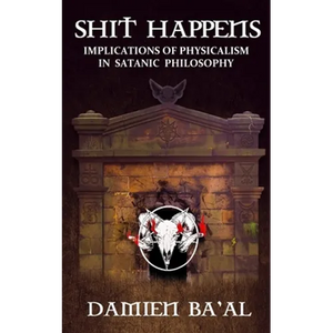 Shit Happens: Implications of Physicalism in Satanic Philosophy - Paperback
