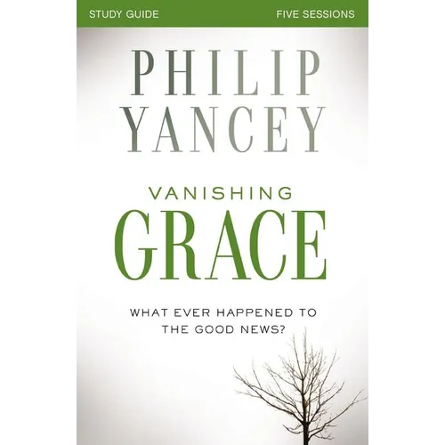 Vanishing Grace Bible Study Guide: Whatever Happened to the Good News? - Paperback