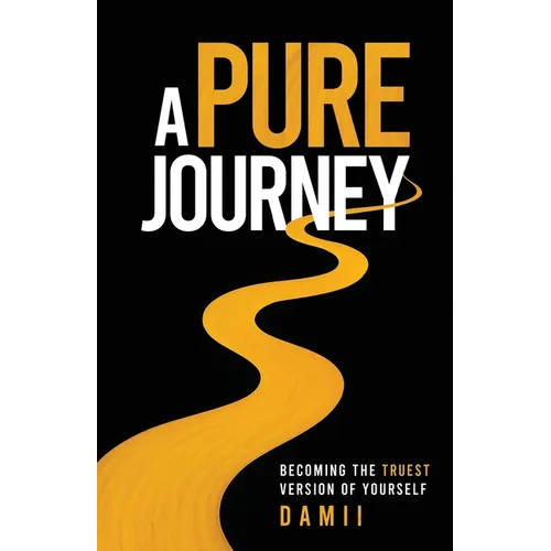 A Pure Journey: Becoming the Truest Version of Yourself - Paperback