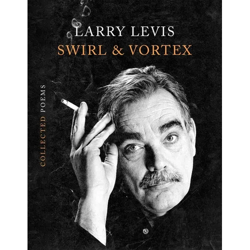 Swirl & Vortex: Collected Poems - Hardcover