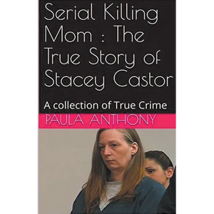 Serial Killing Mom: The True Story of Stacey Castor - Paperback