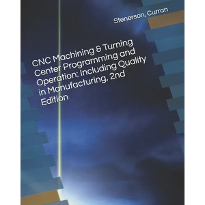 CNC Machining & Turning Center Programming and Operation: Including Quality in Manufacturing, 2nd Edition - Paperback