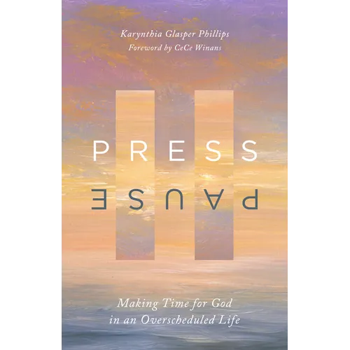Press Pause: Making Time for God in an Overscheduled Life - Paperback