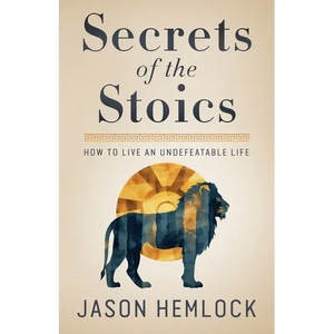 Secrets of the Stoics: How to Live an Undefeatable Life - Paperback