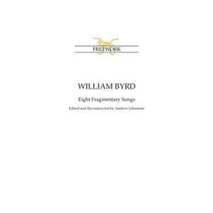 William Byrd: Eight Fragmentary Songs: from Edward Paston's Lute-Book GB-Lbl Add. MS 31992 edited and reconstructed by Andrew Johnstone - Paperback