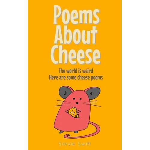 Poems About Cheese: the world is weird, here are some cheese poems - Paperback