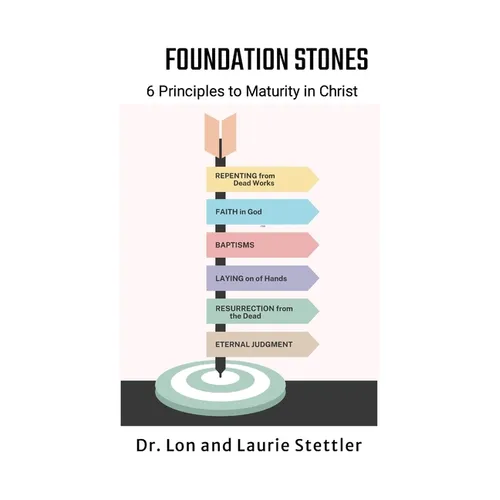 Foundation Stones: 6 Principles to Maturity in Christ - Paperback