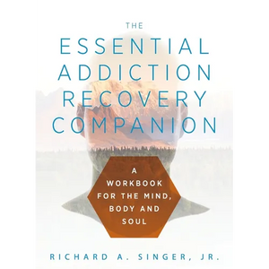 The Essential Addiction Recovery Companion: A Guidebook for the Mind, Body, and Soul - Paperback