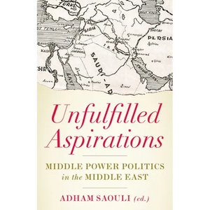 Unfulfilled Aspirations: Middle Power Politics in the Middle East - Paperback