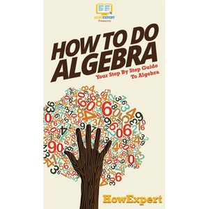How To Do Algebra: Your Step By Step Guide To Algebra - Hardcover