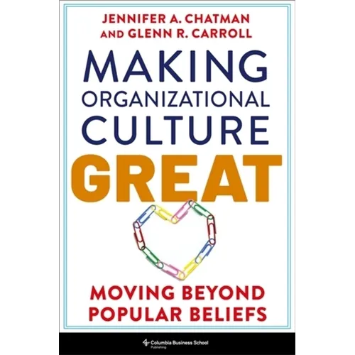 Making Organizational Culture Great: Moving Beyond Popular Beliefs - Hardcover