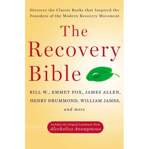 The Recovery Bible: Discover the Classic Books That Inspired the Founders of the Modern Recovery Movement--Includes the Original Landmark Work Alcohol - Paperback