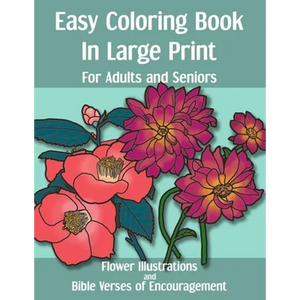 Easy Coloring Book in Large Print for Adults and Seniors: Flower Illustrations and Bible Verses of Encouragement: With Bold Thick Outline - Great for - Paperback