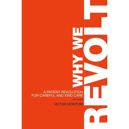 Why We Revolt: A Patient Revolution for Careful and Kind Care - Paperback