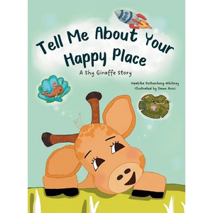 Tell Me About Your Happy Place: A Shy Giraffe Story - Hardcover
