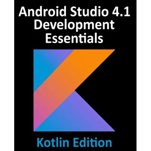 Android Studio 4.1 Development Essentials - Kotlin Edition: Developing Android 11 Apps Using Android Studio 4.1, Kotlin and Android Jetpack - Paperback