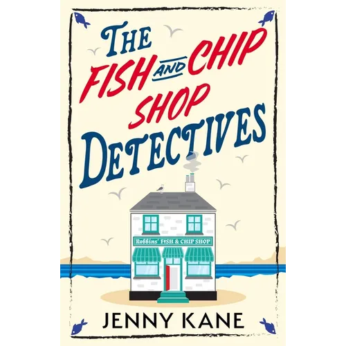The Fish and Chip Shop Detectives: A Brand-New and Utterly Addictive Cozy Crime British Mystery - Paperback
