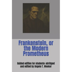 Frankenstein, or the Modern Prometheus: Guided edition for students: abridged and edited by Angela T. Wesker - Paperback
