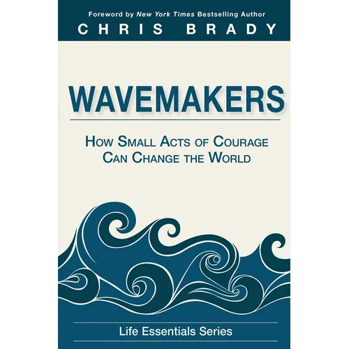 Wavemakers: How Small Acts of Courage Can Change the World - Paperback