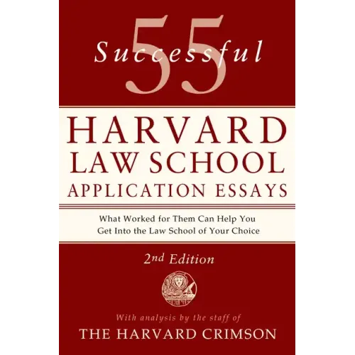 55 Successful Harvard Law School Application Essays, 2nd Edition: With Analysis by the Staff of the Harvard Crimson - Paperback