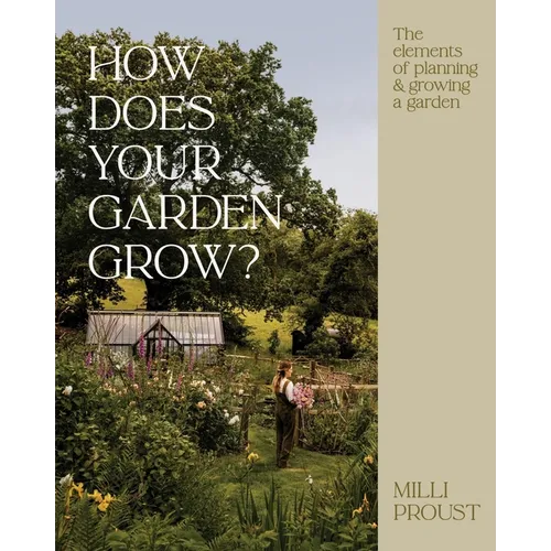 How Does Your Garden Grow?: The Elements of Planning, Growing & Caring for a Garden - Hardcover