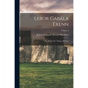 Lebor Gabála Érenn: The Book of the Taking of Ireland; Volume 3 - Paperback