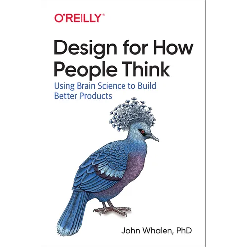 Design for How People Think: Using Brain Science to Build Better Products - Paperback