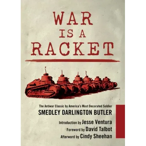 War Is a Racket: The Antiwar Classic by America's Most Decorated Soldier - Paperback