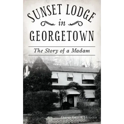 Sunset Lodge in Georgetown: The Story of a Madam - Hardcover
