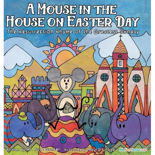 A Mouse in the House on Easter Day: The Resurrection Rhyme of the Greatest Sunday - Hardcover