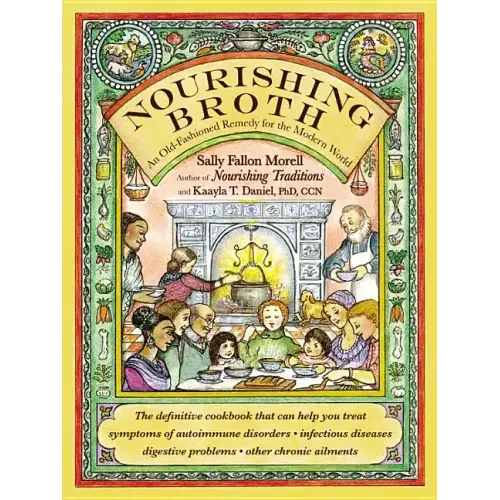 Nourishing Broth: An Old-Fashioned Remedy for the Modern World - Paperback