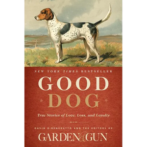 Good Dog: True Stories of Love, Loss, and Loyalty - Hardcover