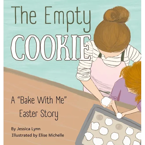 The Empty Cookie: A "Bake With Me" Easter Story - Hardcover
