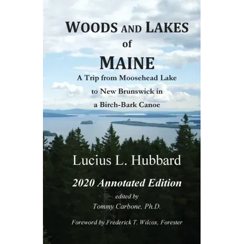 Woods And Lakes of Maine - 2020 Annotated Edition: A Trip from Moosehead Lake to New Brunswick in a Birch-Bark Canoe - Paperback