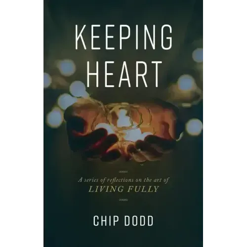 Keeping Heart: A series of reflections on the art of living fully - Paperback
