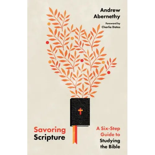Savoring Scripture: A Six-Step Guide to Studying the Bible - Paperback