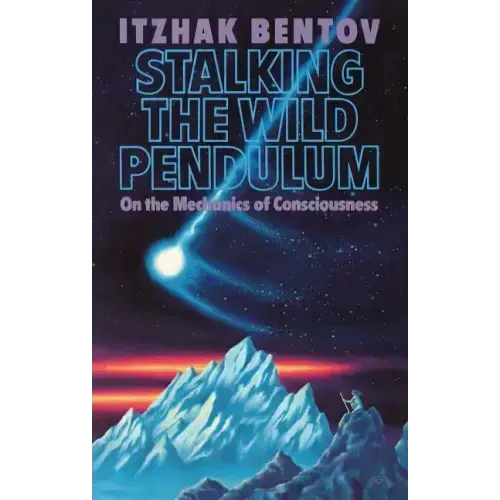 Stalking the Wild Pendulum: On the Mechanics of Consciousness - Paperback